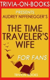 The Time Traveler s Wife: by Audrey Niffenegger (Trivia-On-Books)