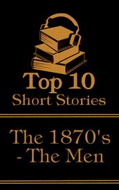 The Top 10 Short Stories - The 1870 s - The Men: The top ten short stories written in the 1870s by male authors