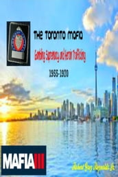 The Toronto Mafia Gambling Supremacy and Heroin Trafficking 1955-1970