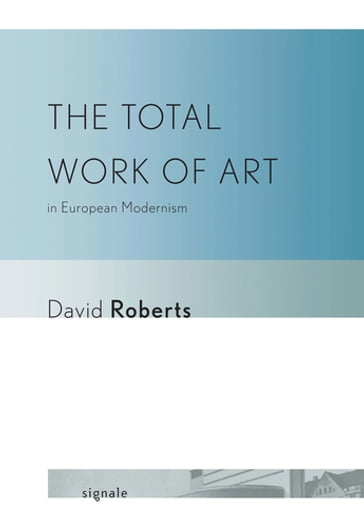 The Total Work of Art in European Modernism - David Roberts