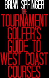The Tournament Golfer s Guide To West Coast Courses