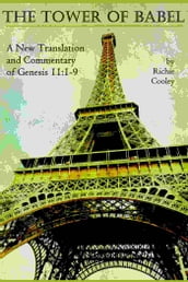 The Tower of Babel: A New Translation and Commentary of Genesis 11:1-9