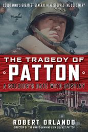 The Tragedy of Patton A Soldier s Date With Destiny