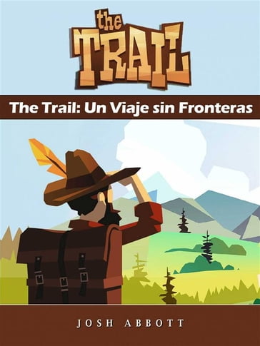 The Trail: Un Viaje Sin Fronteras - Joshua Abbott