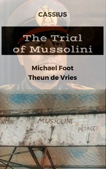 The Trial of Mussolini - Cassius - Michael Foot - Theun de Vries
