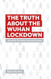 The Truth About the Wuhan Lockdown