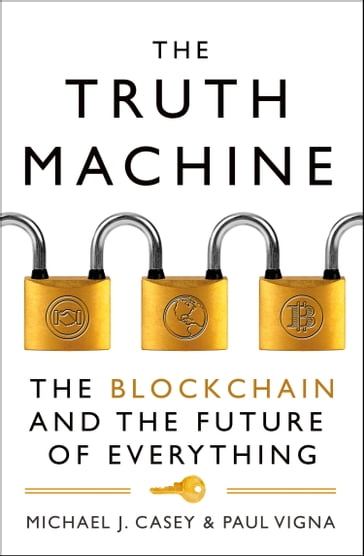 The Truth Machine: The Blockchain and the Future of Everything - Michael J. Casey - Paul Vigna