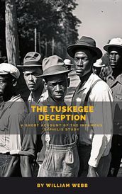 The Tuskegee Deception: A Short Account of the Infamous Syphilis Study