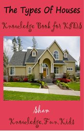 The Types Of Houses: Knowledge Book For Kids