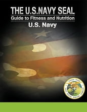 The U.S. Navy Seal Guide to Fitness and Nutrition