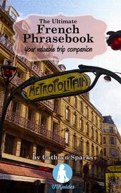 The Ultimate French Phrasebook: Your Valuable Trip Companion