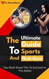 The Ultimate Guide To Sports And Nutrition: You Must Know This To Succeed In This Battle