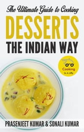 The Ultimate Guide to Cooking Desserts the Indian Way