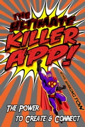 The Ultimate Killer App: The Power to Create and Connect