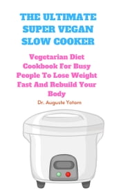 The Ultimate Super Vegan Slow Cooker