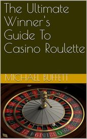 The Ultimate Winner s Guide To Casino Roulette