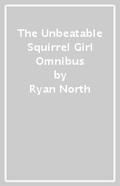 The Unbeatable Squirrel Girl Omnibus