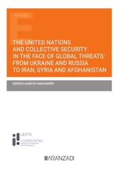 The United Nations and collective security in the face of global threats: from Ukraine and Russia to Iran, Syria and Afghanistan