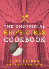 The Unofficial HBO s Girls Cookbook