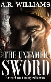 The Untamed Sword: A Sword and Sorcery Adventure