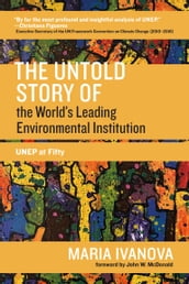 The Untold Story of the World s Leading Environmental Institution
