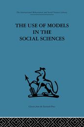 The Use of Models in the Social Sciences