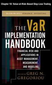 The VAR Implementation Handbook, Chapter 10 - Value-at-Risk-Based Stop-Loss Trading