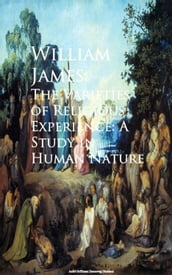 The Varieties of Religious Experience: A Study in Human Nature