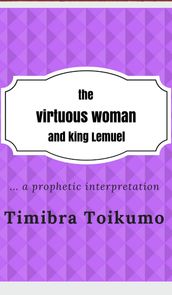 The Virtuous Woman and King Lemuel:...a Prophetic Interpretation