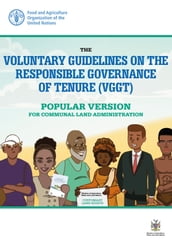 The Voluntary Guidelines on the Responsible Governance of Tenure (VGGT) - Popular Version for Communal Land Administration