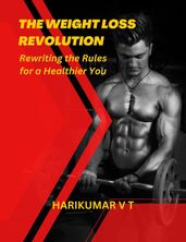The Weight Loss Revolution: Rewriting the Rules for a Healthier You