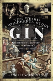 The Weird & Wonderful Story of Gin