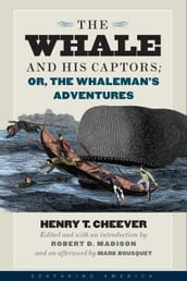 The Whale and His Captors; or, The Whaleman s Adventures