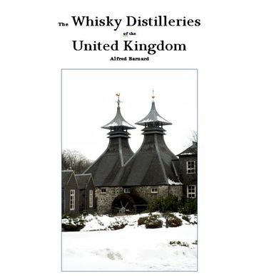 The Whisky Distilleries of the United Kingdom - Aaron Barker - Alfred Barnard