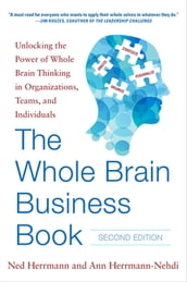 The Whole Brain Business Book, Second Edition: Unlocking the Power of Whole Brain Thinking in Organizations, Teams, and Individuals