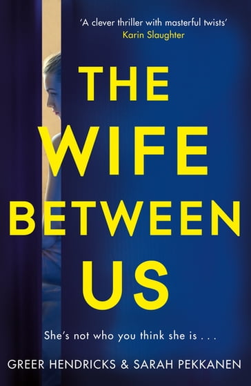 The Wife Between Us - Greer Hendricks - Sarah Pekkanen