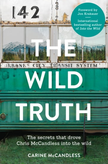 The Wild Truth: The secrets that drove Chris McCandless into the wild - Carine McCandless