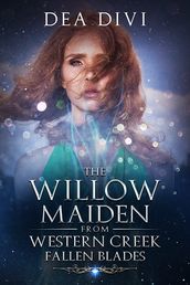 The Willow Maiden From Western Creek: Fallen Blades