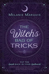 The Witch s Bag of Tricks: Personalize Your Magick & Kickstart Your Craft