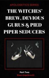 The Witches  Brew, Devious Gurus & Pied Piper Seducers Part 2