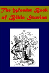 The Wonder Book of Bible Stories (Illustrated)