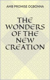 The Wonders of the New Creation