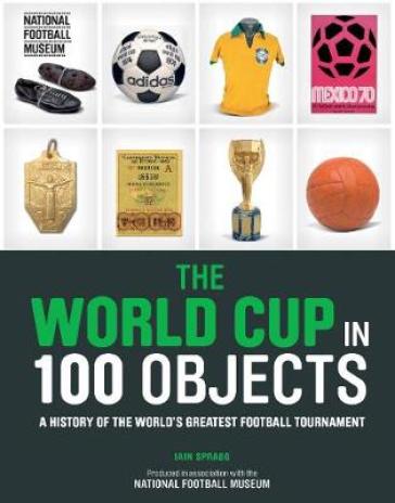 The World Cup in 100 Objects - Iain Spragg