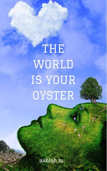 The World is Your Oyster - ashish m