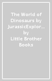 The World of Dinosaurs by JurassicExplorers 2023 Edition