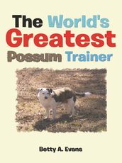 The World s Greatest Possum Trainer