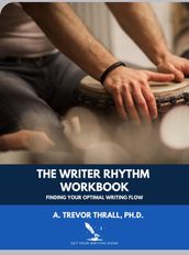The Writer Rhythm Workbook: Finding Your Optimal Writing Flow