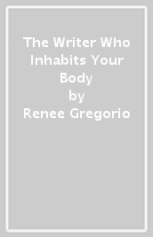 The Writer Who Inhabits Your Body