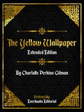 The Yellow Wallpaper (Extended Edition) By Charlotte Perkins Gilman