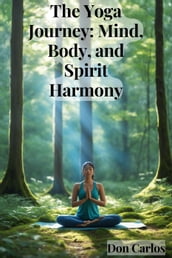 The Yoga Journey: Mind, Body, and Spirit Harmony